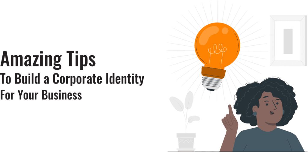 Amazing Tips To Build a Corporate Identity For Your Business
