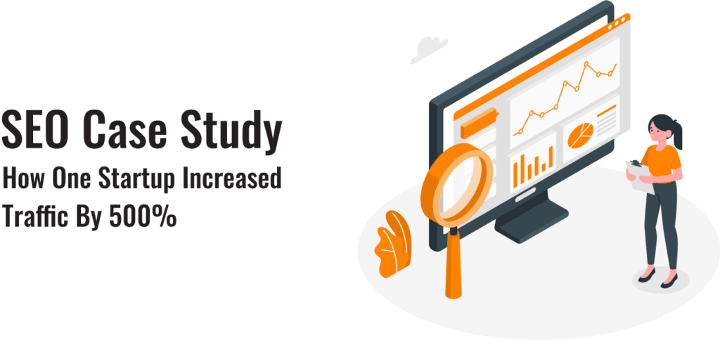 SEO Case Study: How One Startup Increased Traffic By 500%