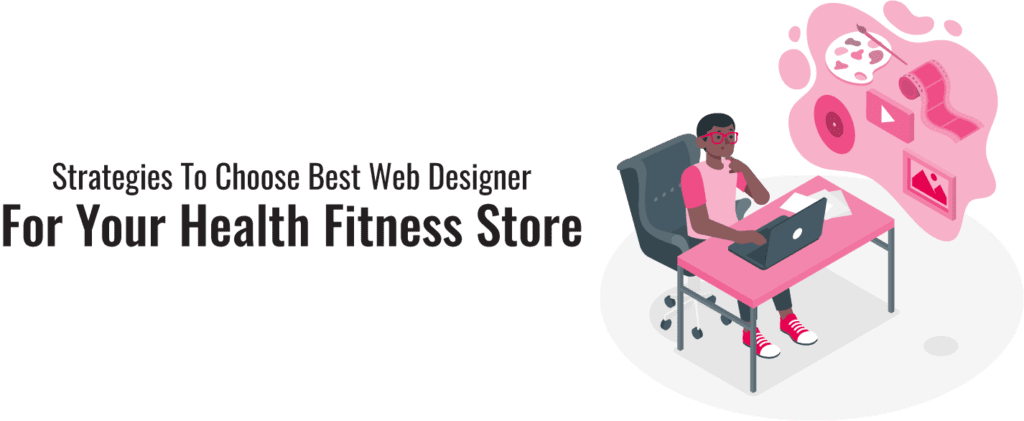 Strategies To Choose Best Web Designer for Your Health Fitness Store 1